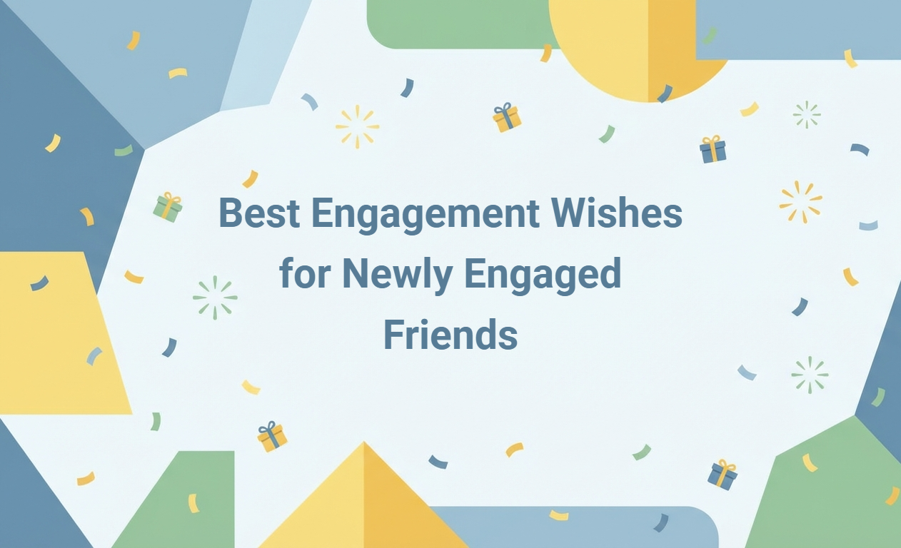 Engagement Wishes for Newly Engaged Friends: Heartfelt Messages, Creative Examples, and Personalized Message Generator