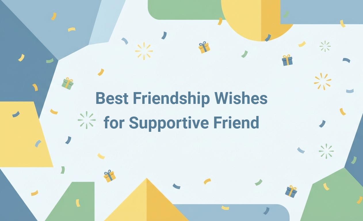 Friendship Wishes for a Supportive Friend: Heartfelt Message Examples and Handy Generator Tools