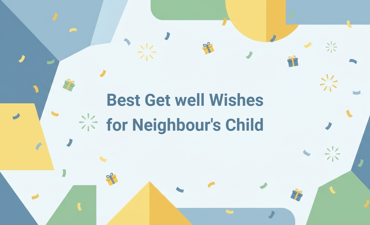 Get Well Wishes for Your Neighbour's Child: Heartfelt Message Ideas and Generator Tool